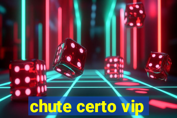 chute certo vip